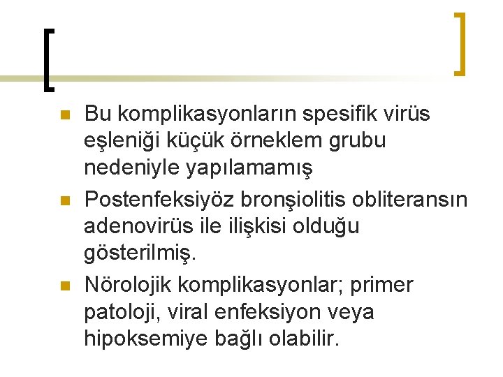 n n n Bu komplikasyonların spesifik virüs eşleniği küçük örneklem grubu nedeniyle yapılamamış Postenfeksiyöz