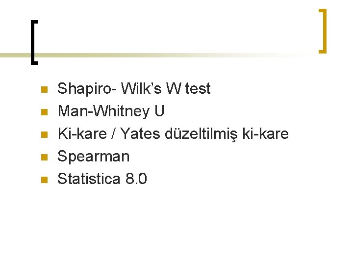 n n n Shapiro- Wilk’s W test Man-Whitney U Ki-kare / Yates düzeltilmiş ki-kare