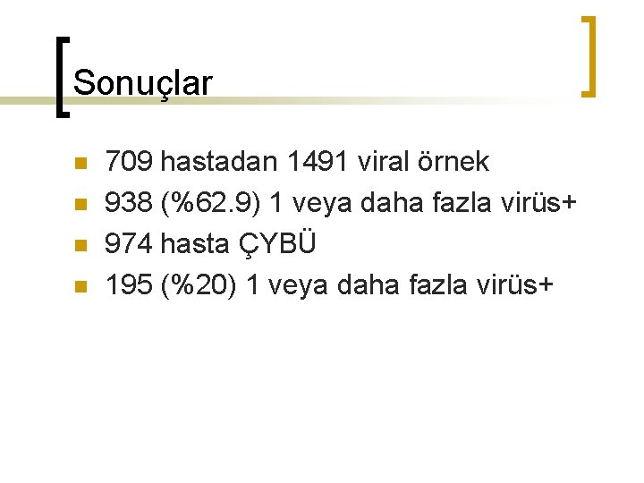 Sonuçlar n n 709 hastadan 1491 viral örnek 938 (%62. 9) 1 veya daha