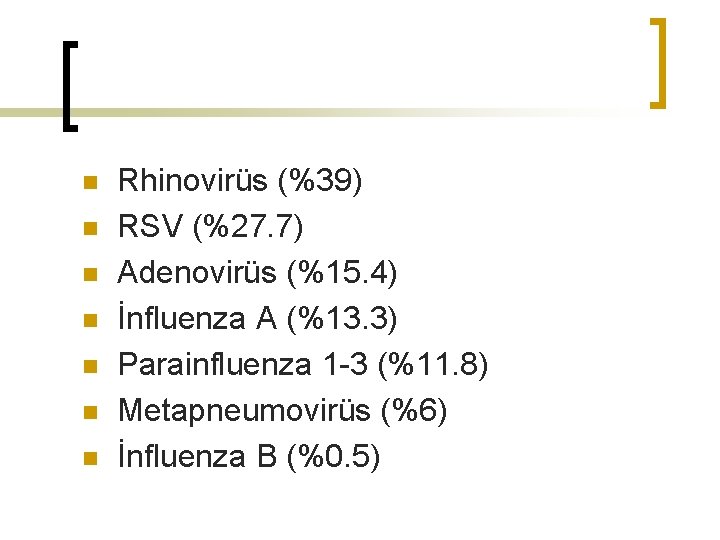 n n n n Rhinovirüs (%39) RSV (%27. 7) Adenovirüs (%15. 4) İnfluenza A