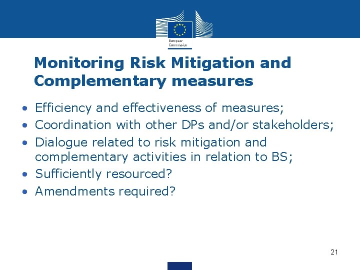 Monitoring Risk Mitigation and Complementary measures • Efficiency and effectiveness of measures; • Coordination