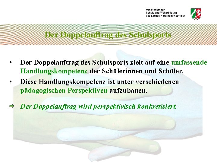 Der Doppelauftrag des Schulsports • • Der Doppelauftrag des Schulsports zielt auf eine umfassende