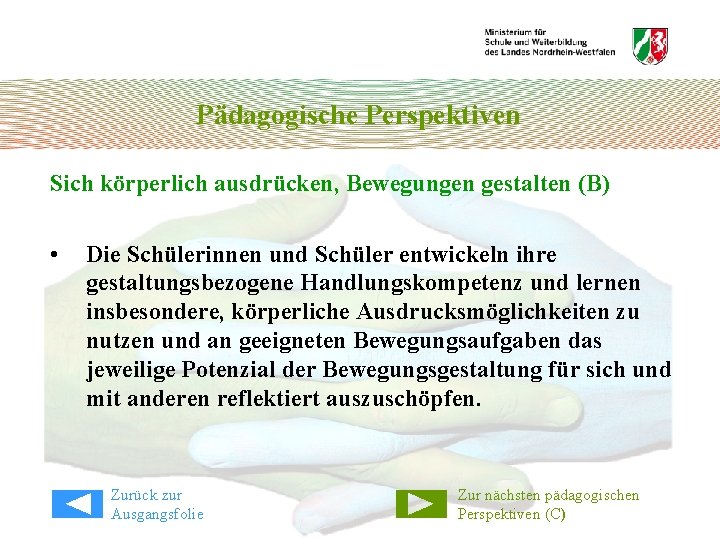 Pädagogische Perspektiven Sich körperlich ausdrücken, Bewegungen gestalten (B) • Die Schülerinnen und Schüler entwickeln