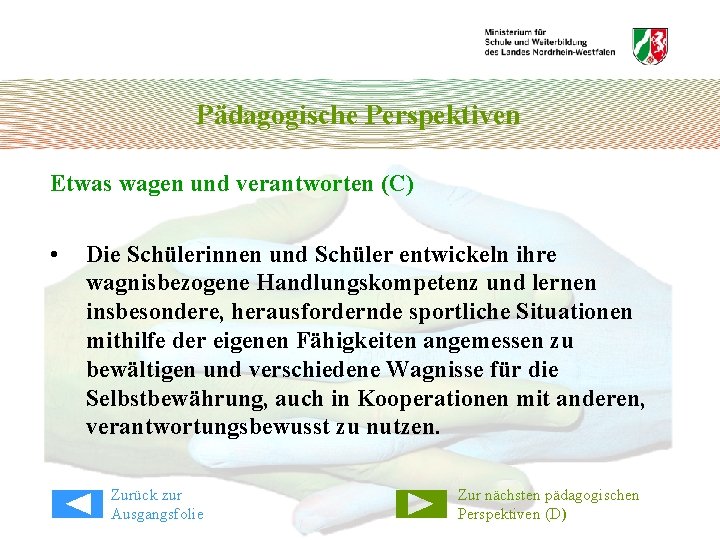 Pädagogische Perspektiven Etwas wagen und verantworten (C) • Die Schülerinnen und Schüler entwickeln ihre