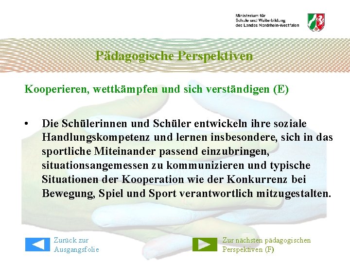 Pädagogische Perspektiven Kooperieren, wettkämpfen und sich verständigen (E) • Die Schülerinnen und Schüler entwickeln