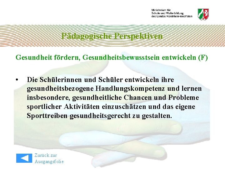 Pädagogische Perspektiven Gesundheit fördern, Gesundheitsbewusstsein entwickeln (F) • Die Schülerinnen und Schüler entwickeln ihre