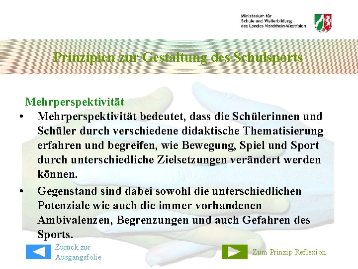 Prinzipien zur Gestaltung des Schulsports Mehrperspektivität • Mehrperspektivität bedeutet, dass die Schülerinnen und Schüler