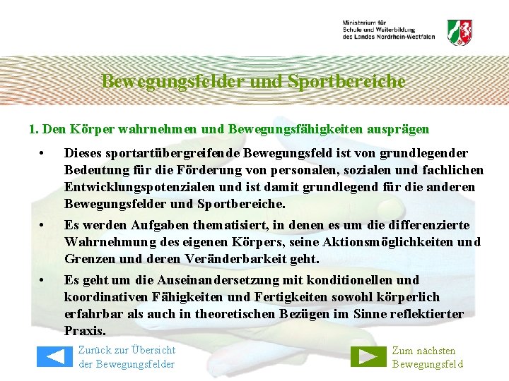 Bewegungsfelder und Sportbereiche 1. Den Körper wahrnehmen und Bewegungsfähigkeiten ausprägen • • • Dieses