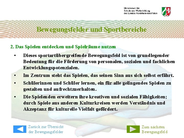 Bewegungsfelder und Sportbereiche 2. Das Spielen entdecken und Spielräume nutzen • • Dieses sportartübergreifende