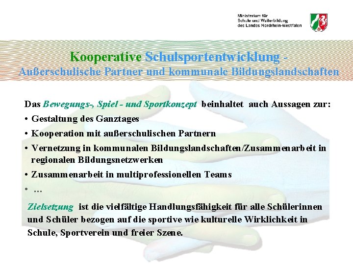 Kooperative Schulsportentwicklung Außerschulische Partner und kommunale Bildungslandschaften Das Bewegungs-, Spiel - und Sportkonzept beinhaltet