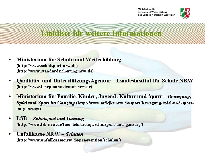 Linkliste für weitere Informationen • Ministerium für Schule und Weiterbildung (http: //www. schulsport-nrw. de)