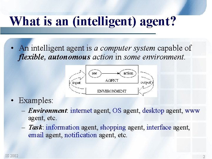 What is an (intelligent) agent? • An intelligent agent is a computer system capable