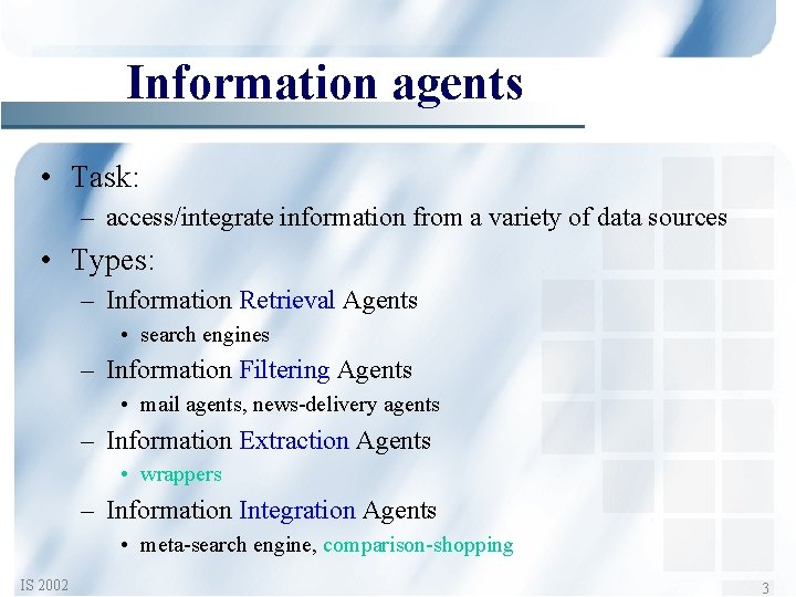Information agents • Task: – access/integrate information from a variety of data sources •