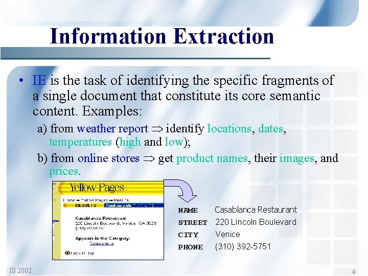 Information Extraction • IE is the task of identifying the specific fragments of a