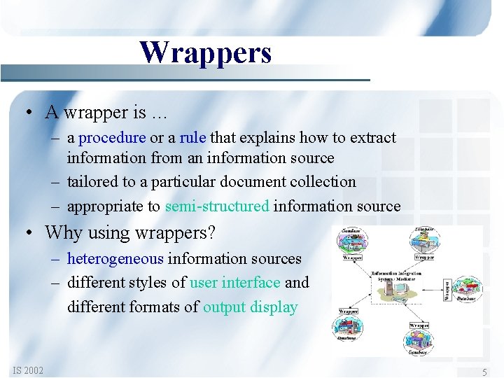 Wrappers • A wrapper is … – a procedure or a rule that explains