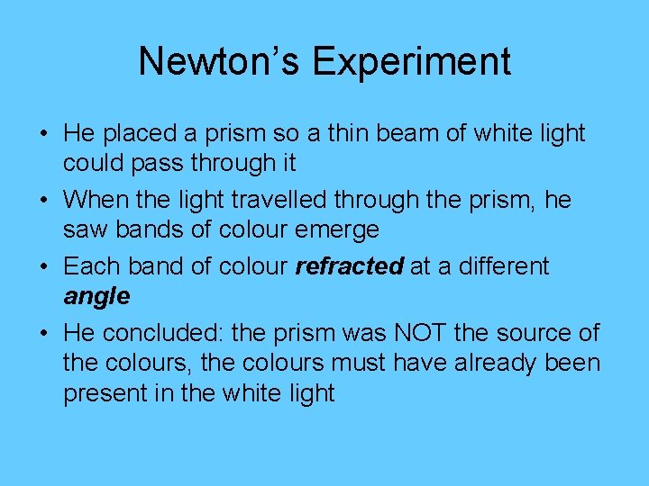 Newton’s Experiment • He placed a prism so a thin beam of white light