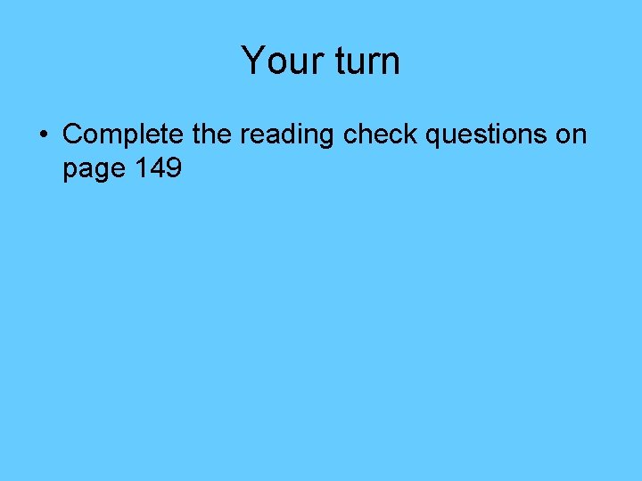 Your turn • Complete the reading check questions on page 149 