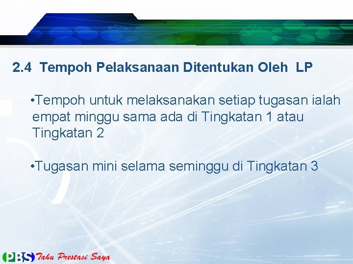 2. 4 Tempoh Pelaksanaan Ditentukan Oleh LP • Tempoh untuk melaksanakan setiap tugasan ialah