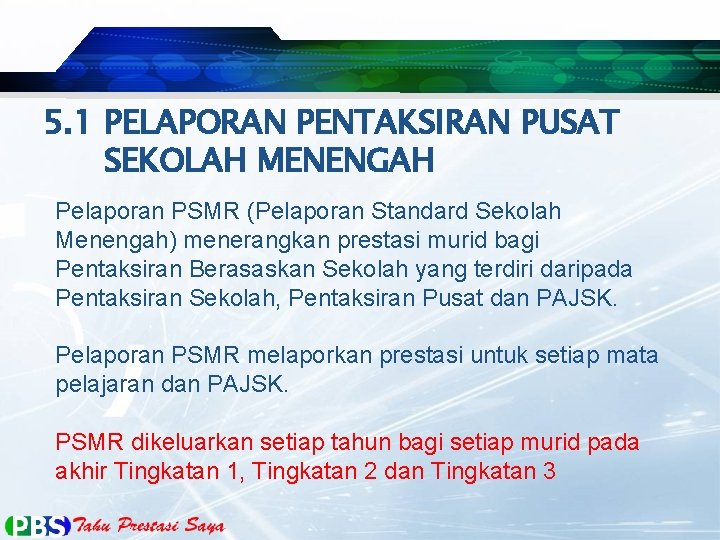 5. 1 PELAPORAN PENTAKSIRAN PUSAT SEKOLAH MENENGAH Pelaporan PSMR (Pelaporan Standard Sekolah Menengah) menerangkan