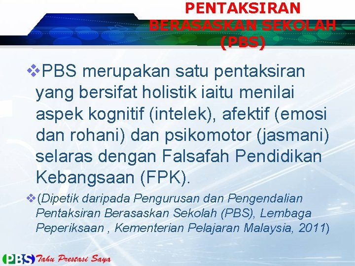 PENTAKSIRAN BERASASKAN SEKOLAH (PBS) v. PBS merupakan satu pentaksiran yang bersifat holistik iaitu menilai