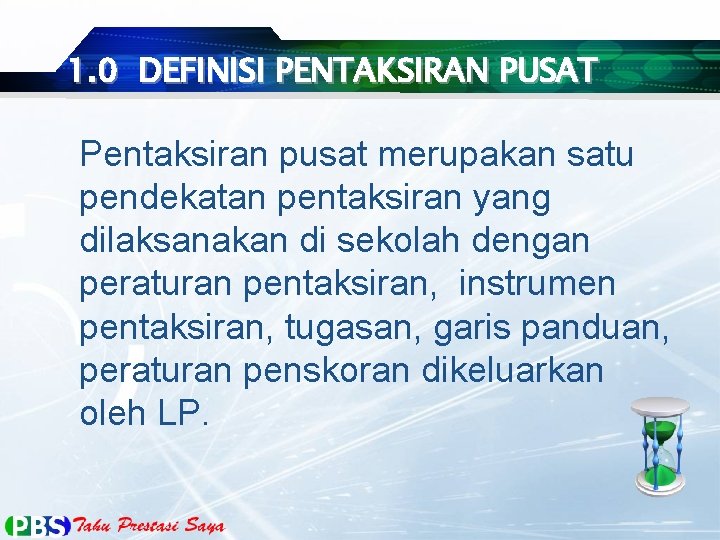 1. 0 DEFINISI PENTAKSIRAN PUSAT Pentaksiran pusat merupakan satu pendekatan pentaksiran yang dilaksanakan di