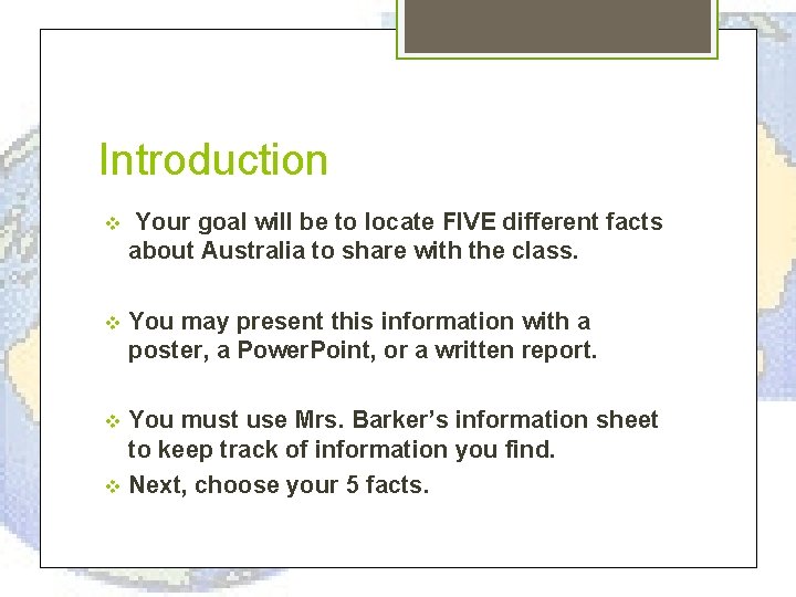 Introduction v Your goal will be to locate FIVE different facts about Australia to