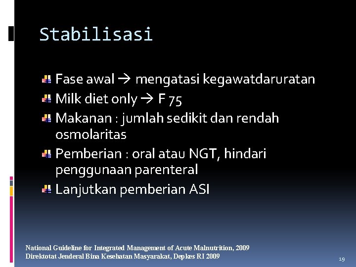 Stabilisasi Fase awal mengatasi kegawatdaruratan Milk diet only F 75 Makanan : jumlah sedikit