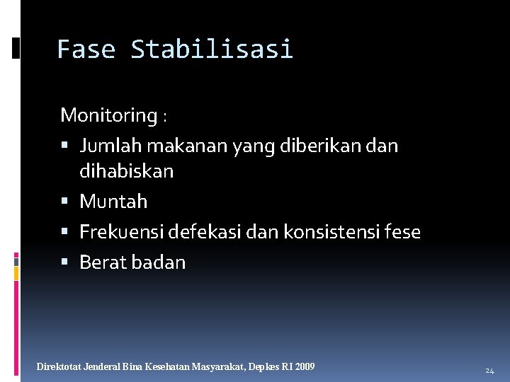 Fase Stabilisasi Monitoring : Jumlah makanan yang diberikan dihabiskan Muntah Frekuensi defekasi dan konsistensi