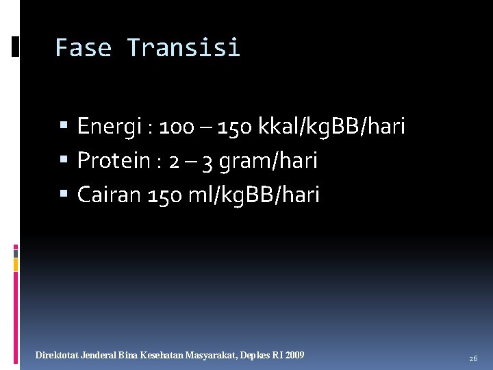 Fase Transisi Energi : 100 – 150 kkal/kg. BB/hari Protein : 2 – 3