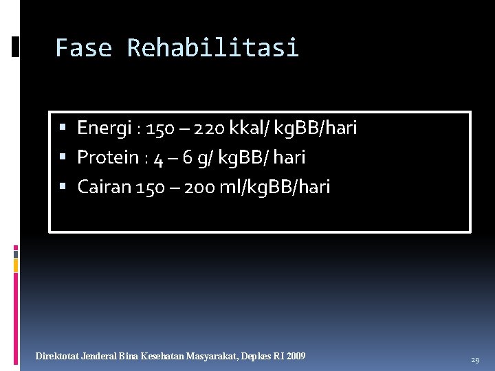 Fase Rehabilitasi Energi : 150 – 220 kkal/ kg. BB/hari Protein : 4 –