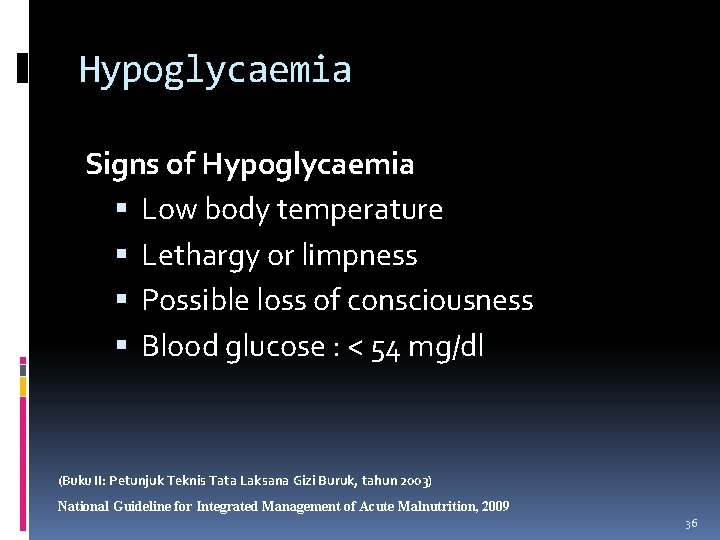 Hypoglycaemia Signs of Hypoglycaemia Low body temperature Lethargy or limpness Possible loss of consciousness
