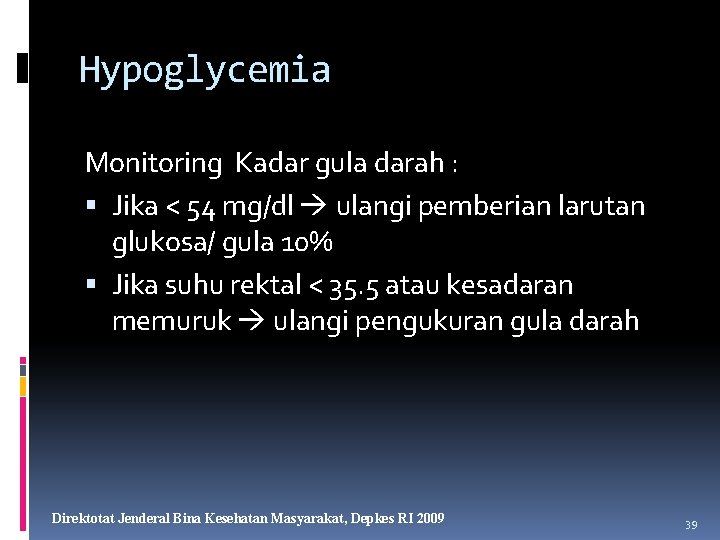 Hypoglycemia Monitoring Kadar gula darah : Jika < 54 mg/dl ulangi pemberian larutan glukosa/