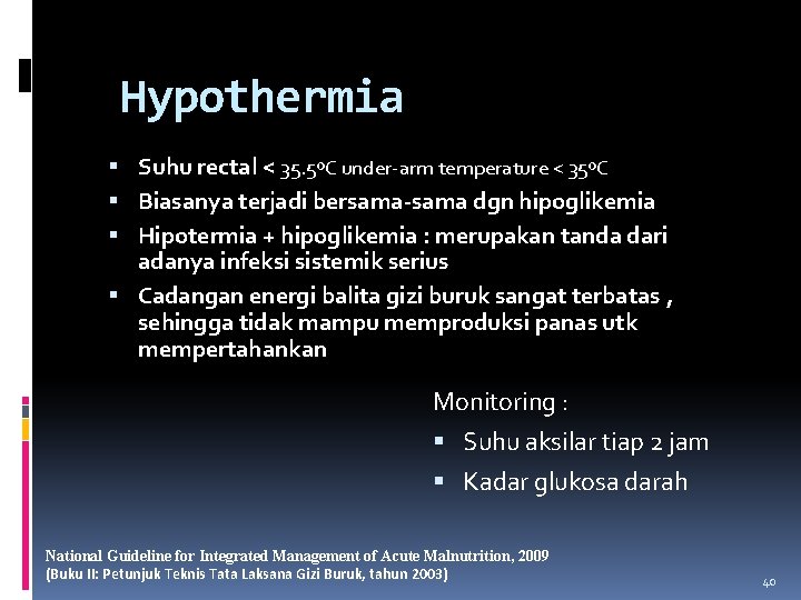 Hypothermia Suhu rectal < 35. 5ºC under-arm temperature < 35ºC Biasanya terjadi bersama-sama dgn