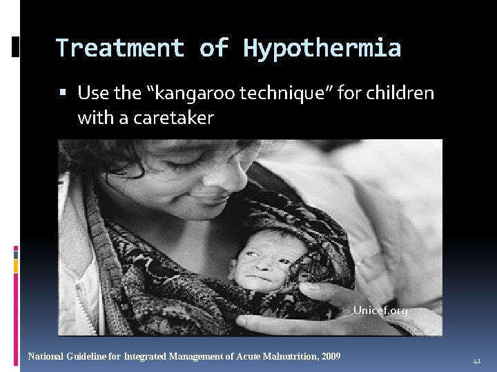 Treatment of Hypothermia Use the “kangaroo technique” for children with a caretaker Unicef. org