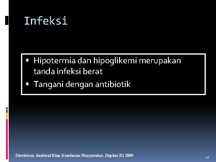 Infeksi Hipotermia dan hipoglikemi merupakan tanda infeksi berat Tangani dengan antibiotik Direktotat Jenderal Bina