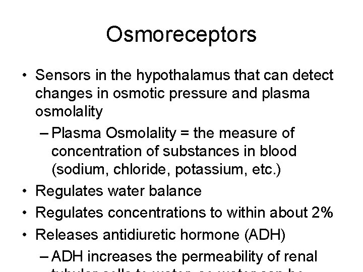 Osmoreceptors • Sensors in the hypothalamus that can detect changes in osmotic pressure and