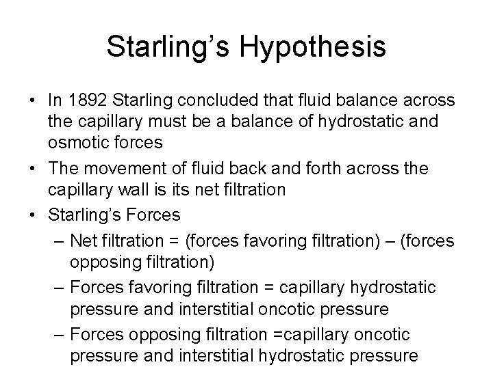 Starling’s Hypothesis • In 1892 Starling concluded that fluid balance across the capillary must
