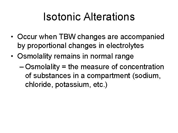 Isotonic Alterations • Occur when TBW changes are accompanied by proportional changes in electrolytes