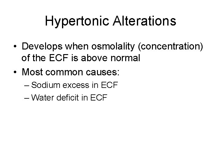 Hypertonic Alterations • Develops when osmolality (concentration) of the ECF is above normal •