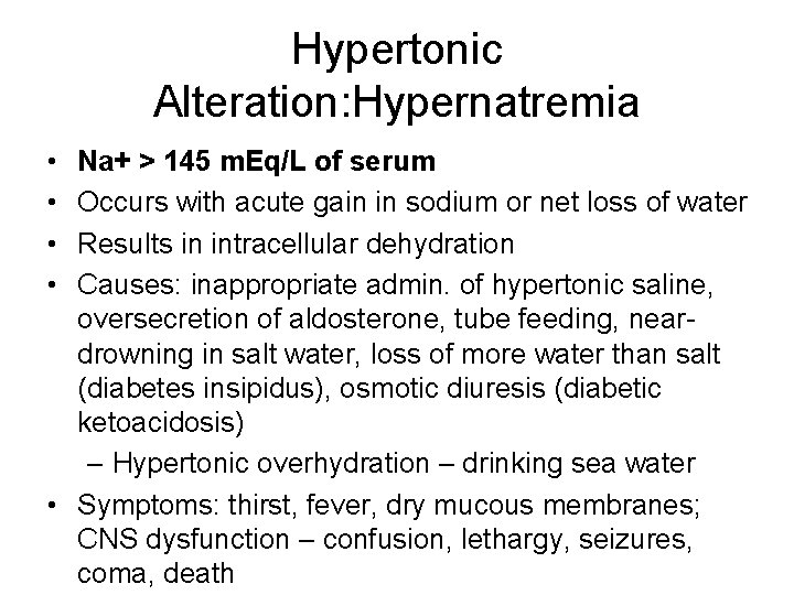 Hypertonic Alteration: Hypernatremia • • Na+ > 145 m. Eq/L of serum Occurs with