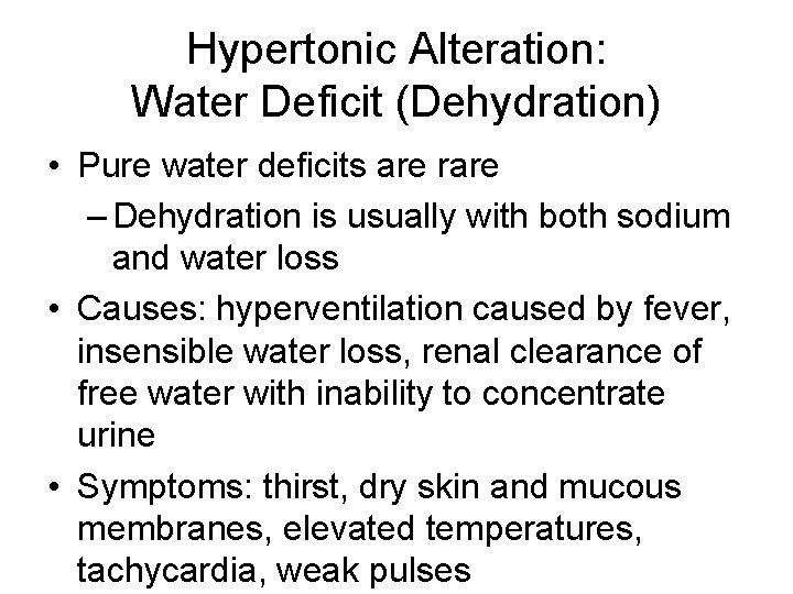 Hypertonic Alteration: Water Deficit (Dehydration) • Pure water deficits are rare – Dehydration is