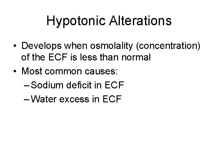Hypotonic Alterations • Develops when osmolality (concentration) of the ECF is less than normal