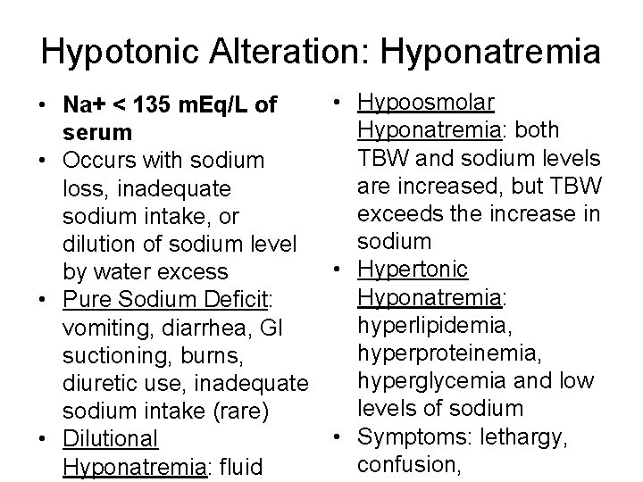 Hypotonic Alteration: Hyponatremia • Na+ < 135 m. Eq/L of serum • Occurs with