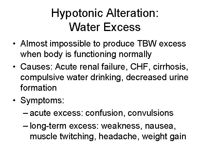 Hypotonic Alteration: Water Excess • Almost impossible to produce TBW excess when body is