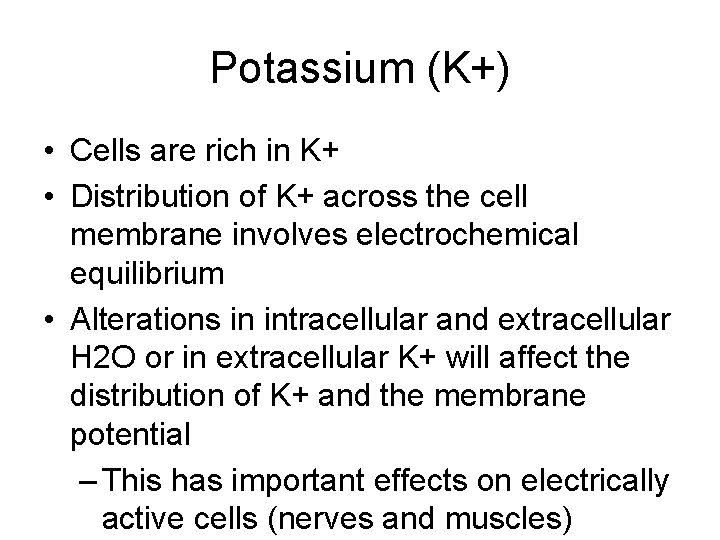 Potassium (K+) • Cells are rich in K+ • Distribution of K+ across the