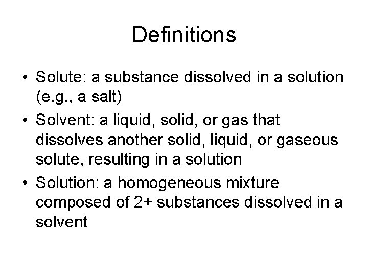 Definitions • Solute: a substance dissolved in a solution (e. g. , a salt)