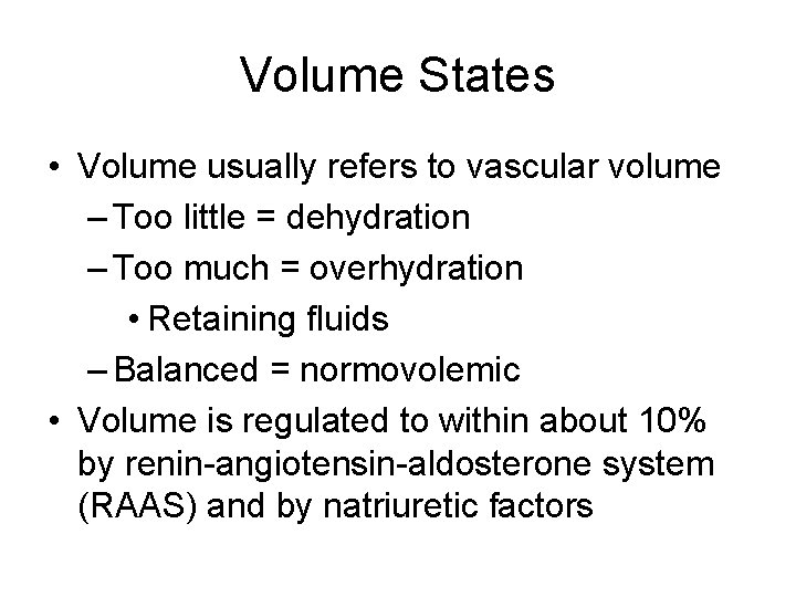 Volume States • Volume usually refers to vascular volume – Too little = dehydration
