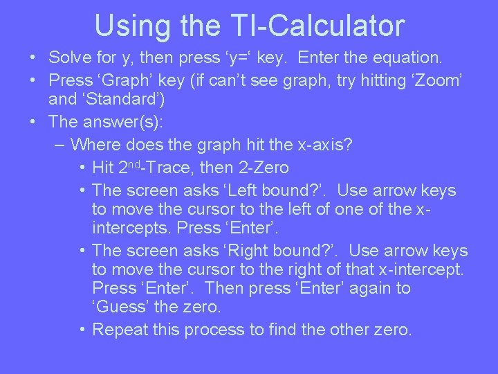 Using the TI-Calculator • Solve for y, then press ‘y=‘ key. Enter the equation.