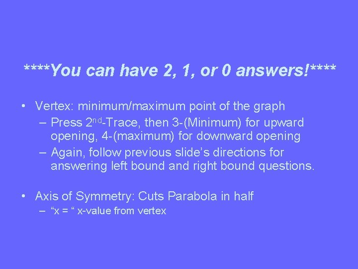 ****You can have 2, 1, or 0 answers!**** • Vertex: minimum/maximum point of the
