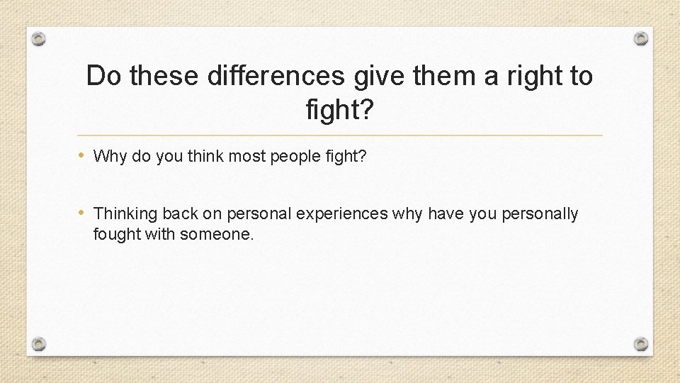 Do these differences give them a right to fight? • Why do you think